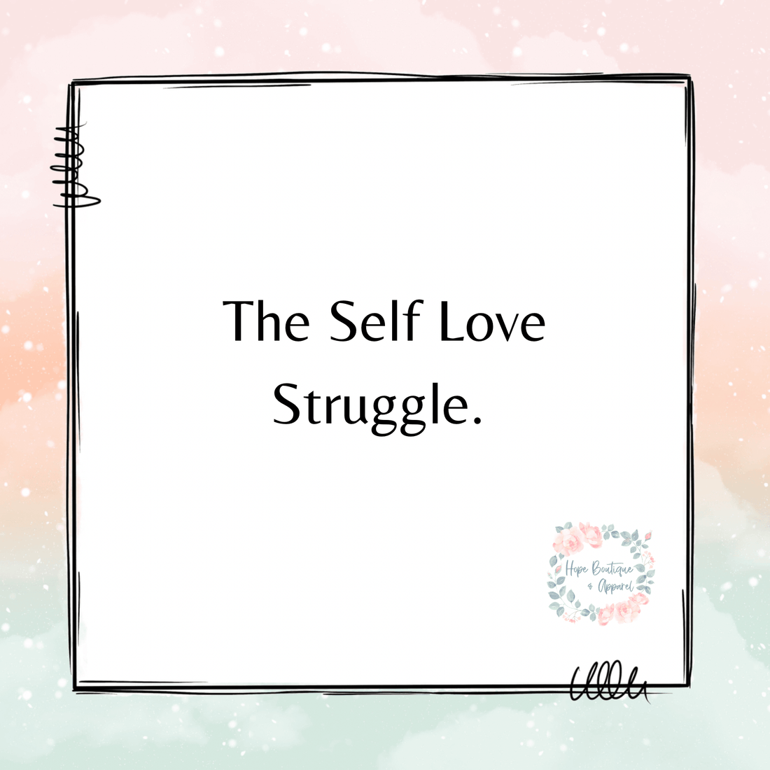 The Self Love Struggle - Hope Boutique & Apparel